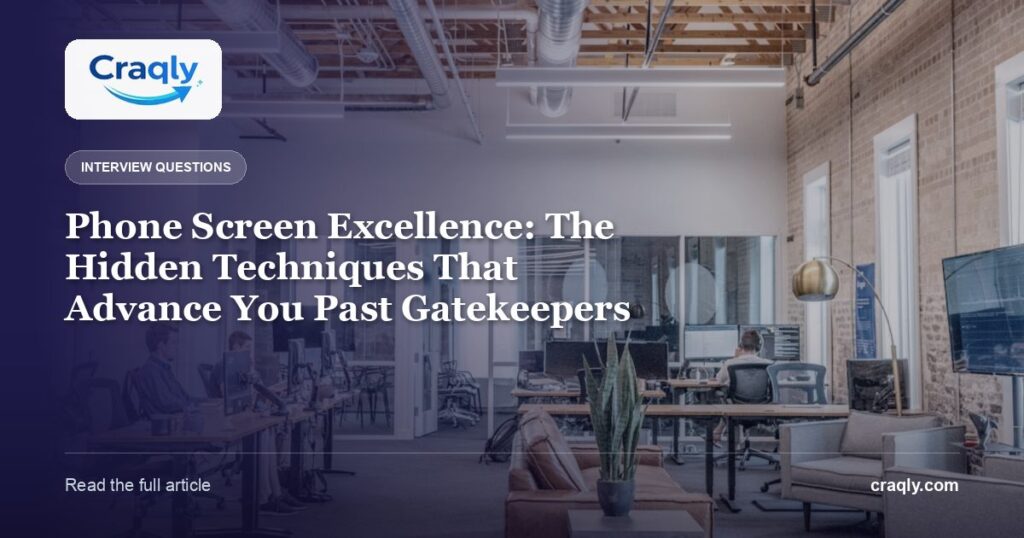 Phone Screen Excellence: The Hidden Techniques That Advance You Past Gatekeepers