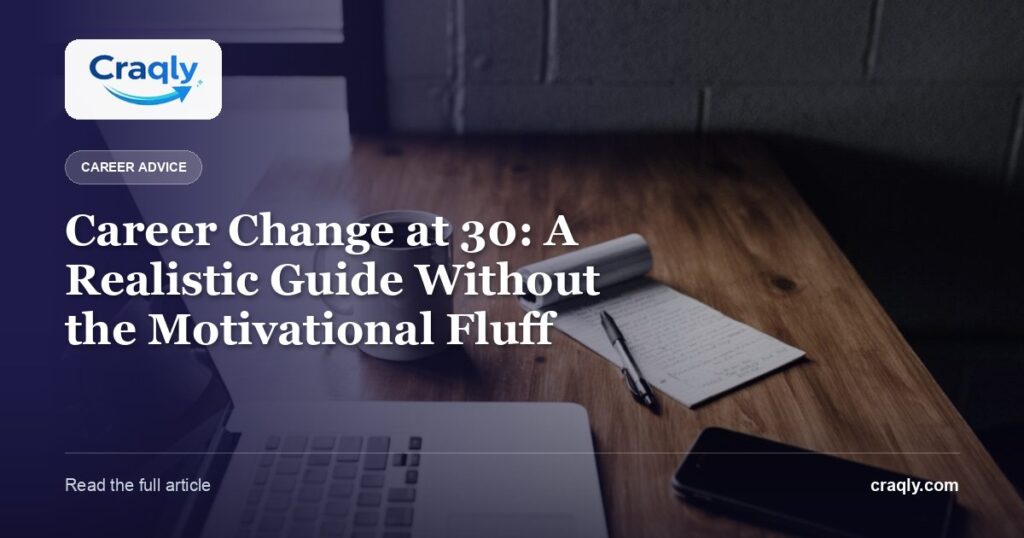 Career Change at 30: A Realistic Guide Without the Motivational Fluff