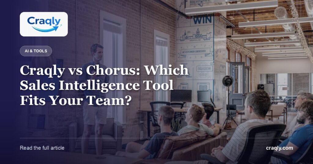Craqly vs Chorus: Which Sales Intelligence Tool Fits Your Team?