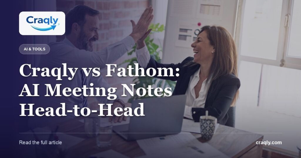 Craqly vs Fathom: AI Meeting Notes Head-to-Head