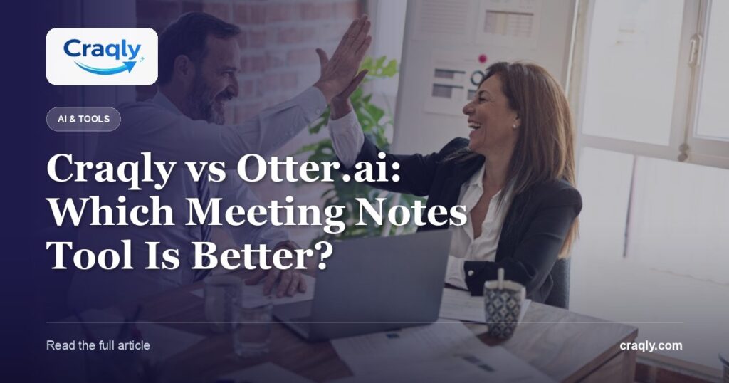 Craqly vs Otter.ai: Which Meeting Notes Tool Is Better?