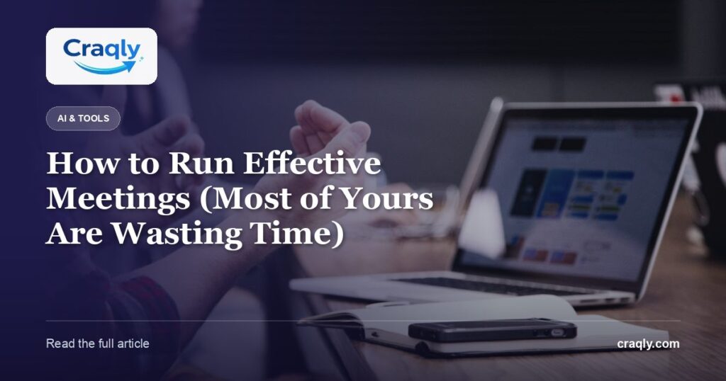 How to Run Effective Meetings (Most of Yours Are Wasting Time)