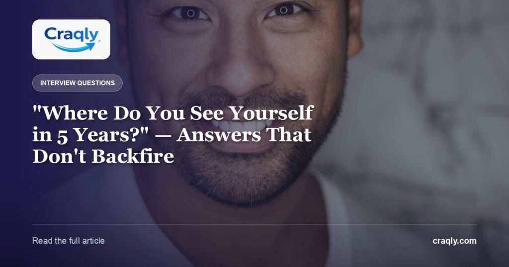 “Where Do You See Yourself in 5 Years?” — Answers That Don’t Backfire