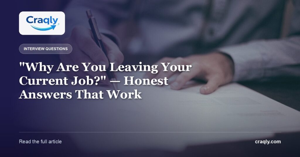 “Why Are You Leaving Your Current Job?” — Honest Answers That Work