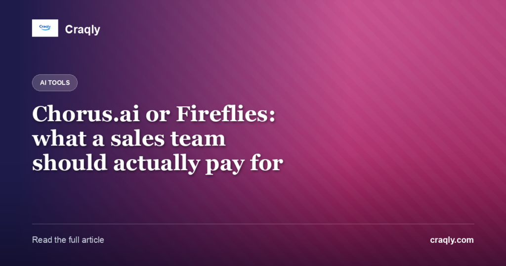 Chorus.ai or Fireflies: what a sales team should actually pay for
