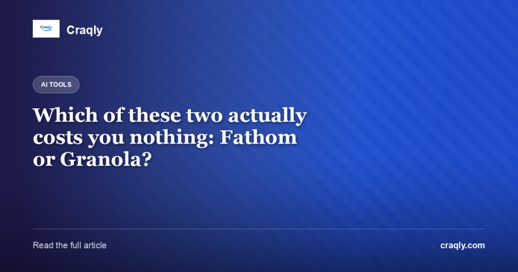 Which of these two actually costs you nothing: Fathom or Granola?