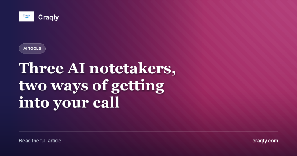 Three AI notetakers, two ways of getting into your call