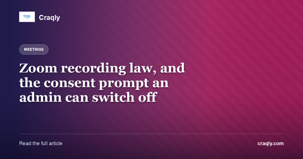 Zoom recording law, and the consent prompt an admin can switch off