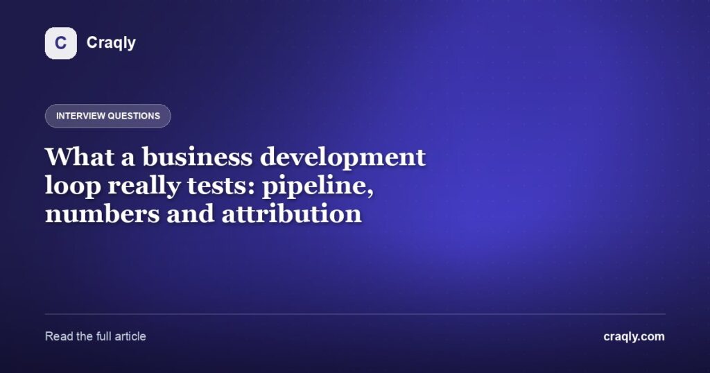 What a business development loop really tests: pipeline, numbers and attribution
