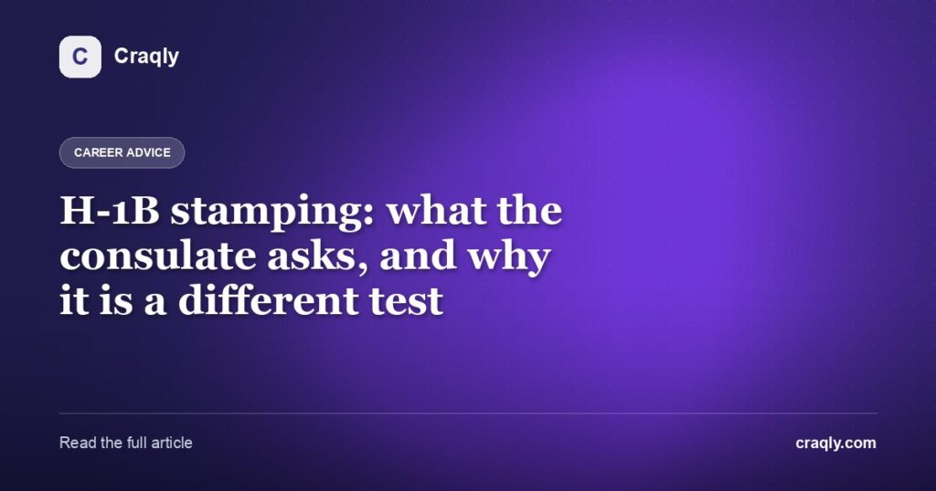 H-1B stamping: what the consulate asks, and why it is a different test