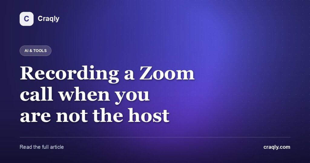 Recording a Zoom call when you are not the host