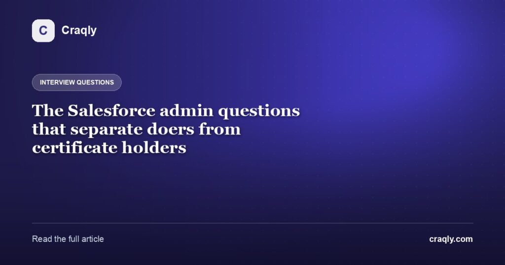 The Salesforce admin questions that separate doers from certificate holders