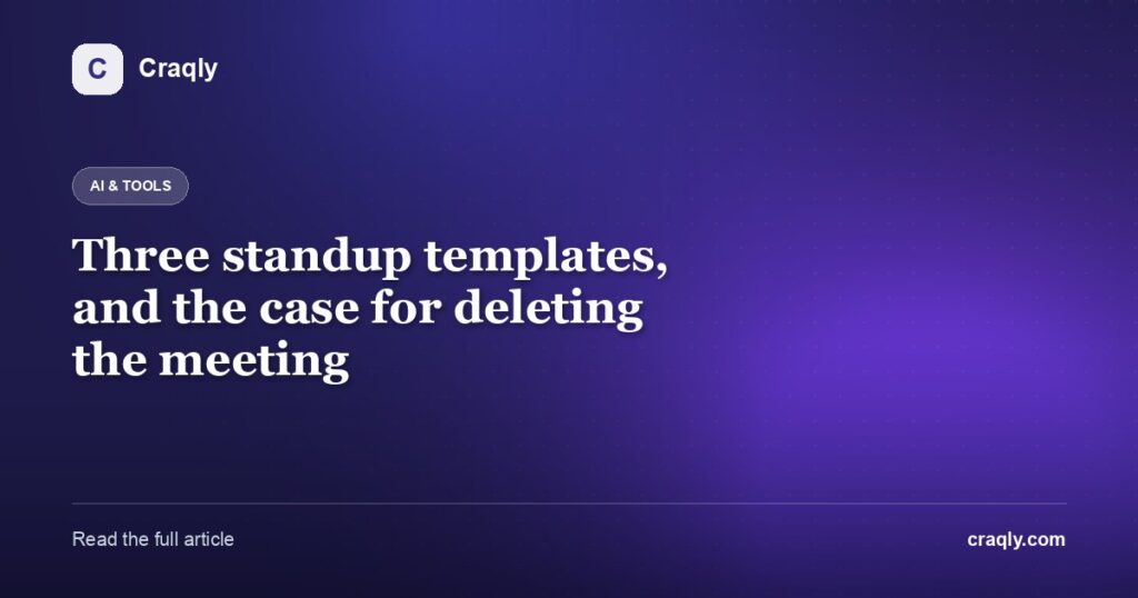 Three standup templates, and the case for deleting the meeting