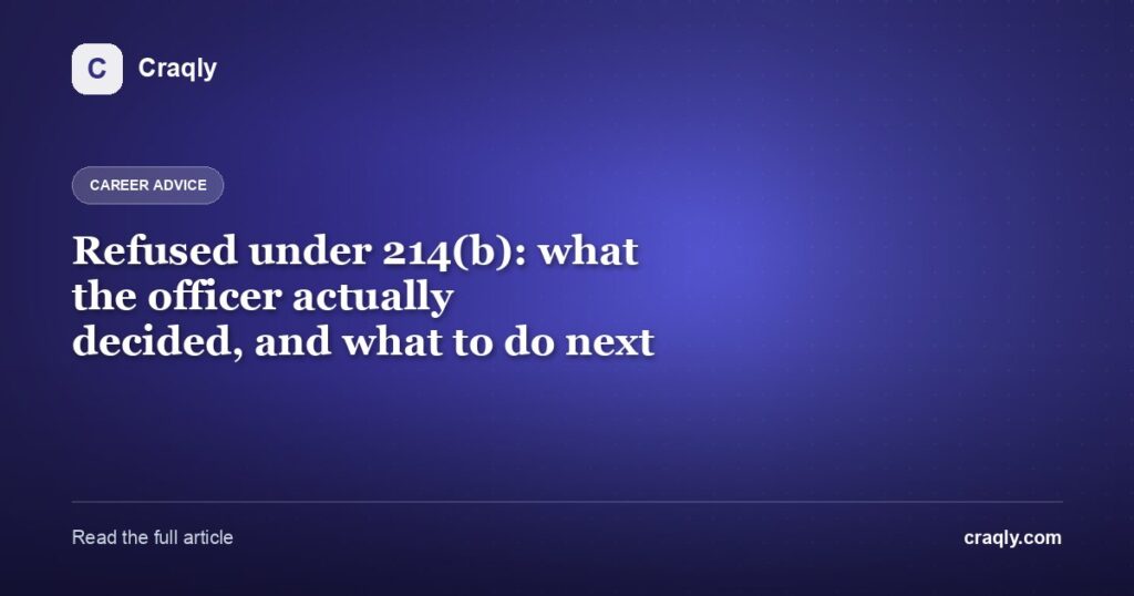 Refused under 214(b): what the officer actually decided, and what to do next